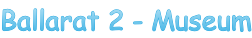 Ballarat 2 - Museum